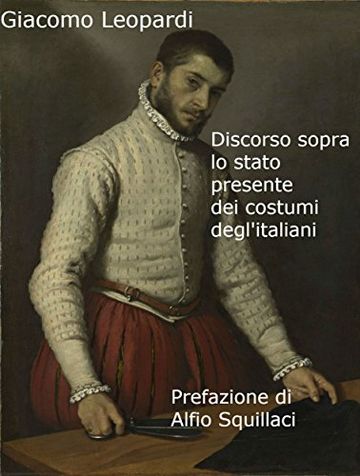 Giacomo Leopardi - Discorso sopra lo stato presente  dei costumi degl'Italiani